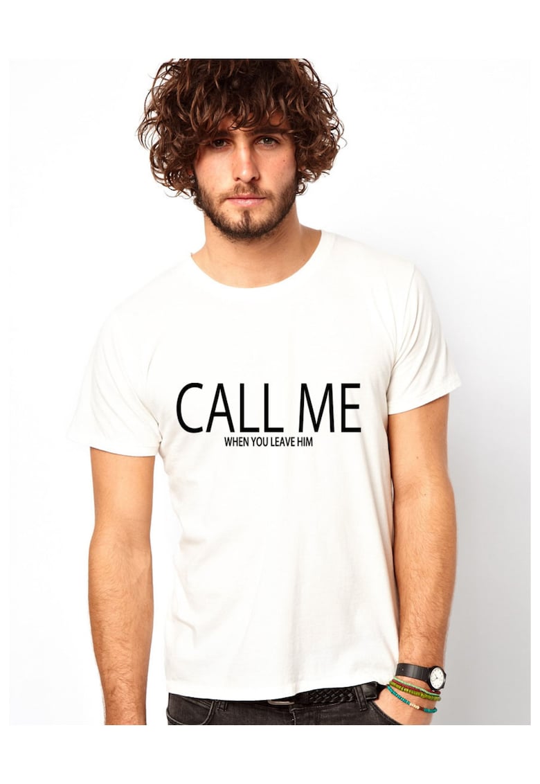 Tricou CALL ME when you leave him - Alb