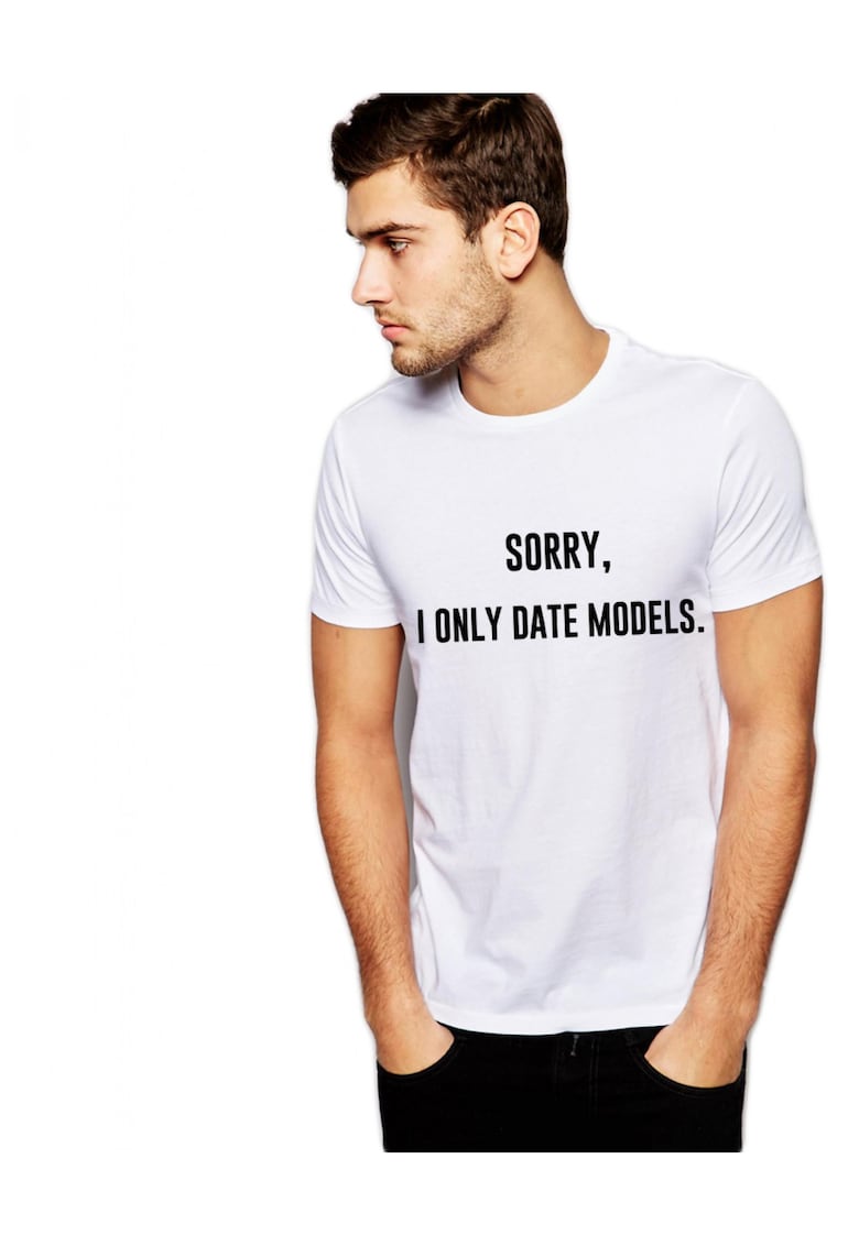 Tricou alb barbati - Sorry - i only date models